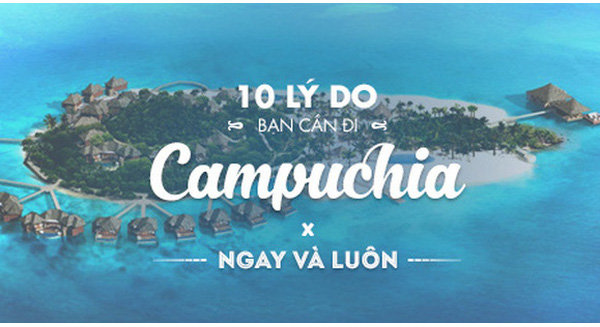 10 l&#253; do bạn cần phải l&#234;n plan đi Campuchia ngay v&#224; lu&#244;n!